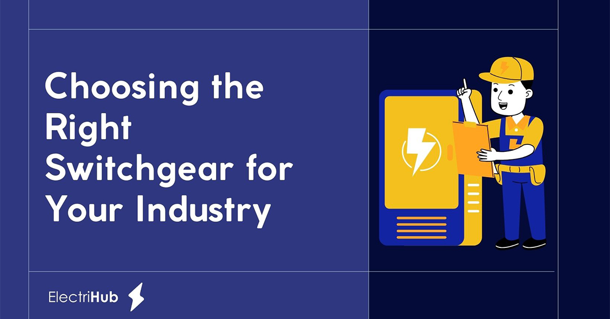 How to Choose the Right Switchgear for Your Industrial Needs